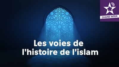 Les voies de l'histoire de l'islam